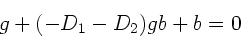 \begin{displaymath}
g + (-D_{1}-D_{2}) g b + b = 0
\end{displaymath}