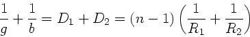 \begin{displaymath}
\frac{1}{g} + \frac{1}{b} = D_{1}+ D_{2} = (n-1) \left( \frac{1}{R_{1}}
+ \frac{1}{R_{2}} \right)
\end{displaymath}