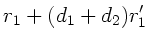 $\displaystyle r_{1} +(d_{1}+d_{2}) r_{1}'$