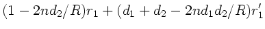 $\displaystyle (1-2 n d_{2}/R) r_{1} + (d_{1}+ d_{2} - 2n d_{1}d_{2}/R) r_{1}'$