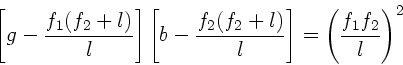 \begin{displaymath}
\left[ g- \frac{f_{1}(f_{2}+l)}{l} \right] \left[ b -
\fra...
..._{2}+l)}{l} \right] = \left( \frac{f_{1}f_{2}}{l} \right)^{2}
\end{displaymath}