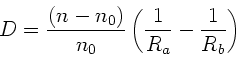 \begin{displaymath}
D = \frac{(n-n_{0})}{n_{0}} \left( \frac{1}{R_{a}}-\frac{1}{R_{b}} \right)
\end{displaymath}