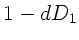 $\displaystyle 1 - d D_{1}$