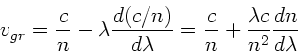 \begin{displaymath}
v_{gr} = \frac{c}{n} - \lambda \frac{d(c/n)}{d\lambda} =
\frac{c}{n} + \frac{\lambda c}{n^{2}} \frac{dn}{d\lambda}
\end{displaymath}