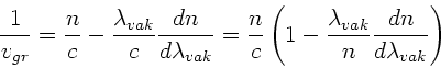\begin{displaymath}
\frac{1}{v_{gr}} = \frac{n}{c} - \frac{\lambda_{vak}}{c}
\...
...
\frac{\lambda_{vak}}{n} \frac{dn}{d\lambda_{vak}} \right)
\end{displaymath}