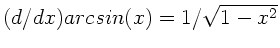 $(d/dx) arcsin(x) = 1/\sqrt{1-x^{2}}$