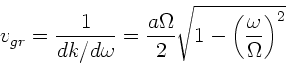 \begin{displaymath}
v_{gr} = \frac{1}{dk/d\omega} =
\frac{a \Omega}{2} \sqrt{1 - \left( \frac{\omega}{\Omega} \right)^{2}}
\end{displaymath}