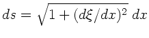 $ds = \sqrt{1+(d\xi/dx)^{2}} \; dx$