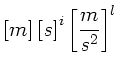 $\displaystyle \left[ m \right] \left[ s \right]^{i} \left[ \frac{m}{s^{2}} \right]^{l}$