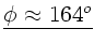 $\underline{\phi \approx 164^{o}}$