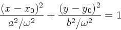 \begin{displaymath}
\frac{(x-x_{0})^{2}}{a^{2}/\omega^{2}} +
\frac{(y-y_{0})^{2}}{b^{2}/\omega^{2}} = 1
\end{displaymath}