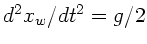 $d^{2}x_{w}/dt^{2} = g/2$