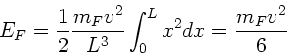 \begin{displaymath}
E_{F} = \frac{1}{2} \frac{m_{F}v^{2}}{L^{3}} \int_{0}^{L} x^{2} dx
= \frac{m_{F}v^{2}}{6}
\end{displaymath}