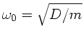 $\omega_{0} = \sqrt{D/m}$