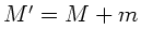 $M'=M+m$