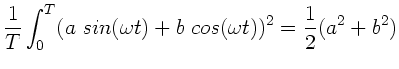$\displaystyle \frac{1}{T} \int_{0}^{T} (a \; sin(\omega t) + b \; cos(\omega t))^{2}
= \frac{1}{2} (a^{2} + b^{2})$