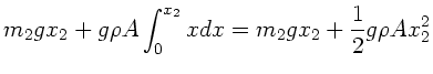 $\displaystyle m_{2} g x_{2} + g \rho A \int_{0}^{x_{2}} x dx
= m_{2} g x_{2} + \frac{1}{2} g \rho A x_{2}^{2}$
