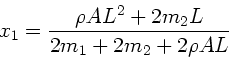 \begin{displaymath}
x_{1} = \frac{\rho A L^{2} + 2m_{2} L}{2m_{1} + 2m_{2} + 2\rho A L}
\end{displaymath}