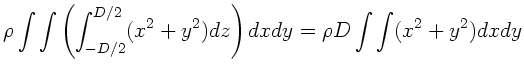 $\displaystyle \rho \int \int \left( \int_{-D/2}^{D/2} (x^{2}+y^{2}) dz \right)
dx dy = \rho D \int \int (x^{2} + y^{2}) dx dy$