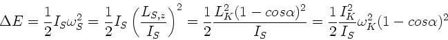 \begin{displaymath}
\Delta E = \frac{1}{2} I_{S} \omega_{S}^{2} = \frac{1}{2} I...
...2} \frac{I_{K}^{2}}{I_{S}} \omega_{K}^{2}
(1-cos\alpha)^{2}
\end{displaymath}