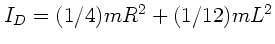 $I_{D} = (1/4) m R^{2} + (1/12) m L^{2}$