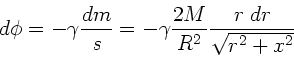 \begin{displaymath}
d\phi = -\gamma \frac{dm}{s} = -\gamma \frac{2M}{R^{2}}
\frac{r \; dr}{\sqrt{r^{2}+x^{2}}}
\end{displaymath}