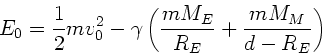\begin{displaymath}
E_{0} = \frac{1}{2} m v_{0}^{2} -\gamma \left(\frac{mM_{E}}{R_{E}}
+ \frac{mM_{M}}{d-R_{E}} \right)
\end{displaymath}
