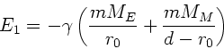 \begin{displaymath}
E_{1} = - \gamma \left( \frac{mM_{E}}{r_{0}} + \frac{mM_{M}}{d-r_{0}} \right)
\end{displaymath}