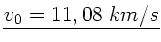 $\underline{v_{0} = 11,08 \; km/s}$