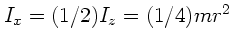 $I_{x} = (1/2) I_{z} = (1/4) m r^{2}$