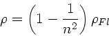 \begin{displaymath}
\rho = \left( 1 - \frac{1}{n^{2}} \right) \rho_{Fl}
\end{displaymath}