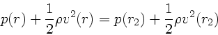 \begin{displaymath}
p(r) + \frac{1}{2} \rho v^{2}(r) = p(r_{2}) + \frac{1}{2} \rho v^{2}(r_{2})
\end{displaymath}