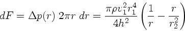 \begin{displaymath}
dF = \Delta p(r) \; 2 \pi r \; dr
= \frac{\pi \rho v_{1}^...
...}}{4 h^{2}} \left( \frac{1}{r} -
\frac{r}{r_{2}^{2}} \right)
\end{displaymath}