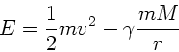 \begin{displaymath}
E = \frac{1}{2} m v^{2} - \gamma \frac{m M}{r}
\end{displaymath}