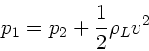 \begin{displaymath}
p_{1} = p_{2} + \frac{1}{2} \rho_{L} v^{2}
\end{displaymath}