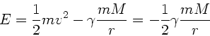 \begin{displaymath}
E = \frac{1}{2} m v^{2} - \gamma \frac{mM}{r} = - \frac{1}{2} \gamma
\frac{mM}{r}
\end{displaymath}