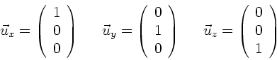 \begin{displaymath}
\vec{u}_{x} = \left( \begin{array}{c} 1 \\ 0 \\ 0 \end{arra...
...{z} = \left( \begin{array}{c} 0 \\ 0 \\ 1 \end{array} \right)
\end{displaymath}