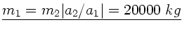 $\underline{m_{1} = m_{2} \vert a_{2}/a_{1}\vert = 20000 \; kg}$