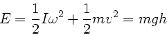 \begin{displaymath}
E = \frac{1}{2} I \omega^{2} + \frac{1}{2} m v^{2} = m g h
\end{displaymath}