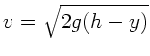 $v= \sqrt{2 g(h-y)}$