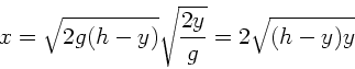 \begin{displaymath}
x = \sqrt{2 g (h-y)} \sqrt{\frac{2 y}{g}} = 2 \sqrt{(h-y) y}
\end{displaymath}
