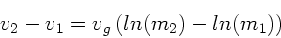 \begin{displaymath}
v_{2} - v_{1} = v_{g} \left( ln( m_{2})-ln(m_{1}) \right)
\end{displaymath}