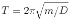 $T=2 \pi \sqrt{m/D}$