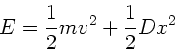 \begin{displaymath}
E = \frac{1}{2} m v^{2} + \frac{1}{2} D x^{2}
\end{displaymath}