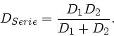 \begin{displaymath}
D_{Serie} = \frac{D_{1}D_{2}}{D_{1} + D_{2}}.
\end{displaymath}