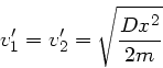 \begin{displaymath}
v_{1}' = v_{2}' = \sqrt{\frac{Dx^{2}}{2m}}
\end{displaymath}