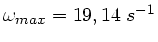 $\omega_{max} = 19,14 \; s^{-1}$