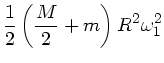 $\displaystyle \frac{1}{2} \left( \frac{M}{2} + m \right) R^{2} \omega_{1}^{2}$