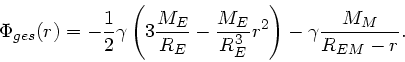 \begin{displaymath}
\Phi_{ges}(r) = -\frac{1}{2} \gamma \left( 3 \frac{M_{E}}{R_...
...}}{R_{E}^{3}} r^{2} \right) - \gamma \frac{M_{M}}{R_{EM} - r}.
\end{displaymath}