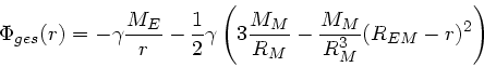 \begin{displaymath}
\Phi_{ges}(r) = -\gamma \frac{M_{E}}{r} - \frac{1}{2} \gamma...
...{M_{M}}{R_{M}} - \frac{M_{M}}{R^{3}_{M}}(R_{EM}-r)^{2} \right)
\end{displaymath}
